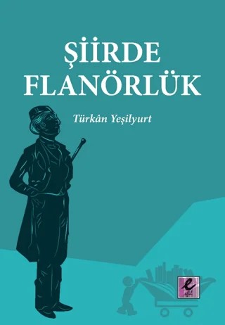 Şiirde Flanörlük – Türkan Yeşilyurt – Efil Yayınevi kitap kapağı