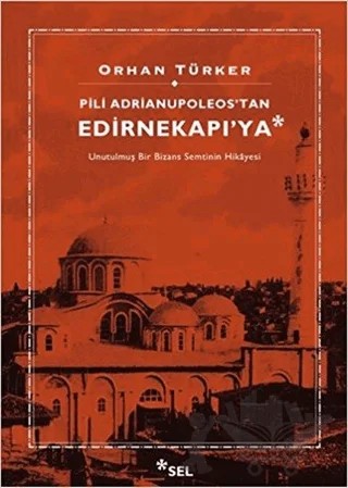 Pili Adrianupoleos'tan Edirnekapı'ya – Orhan Türker – Sel Yayıncılık kitap kapağı