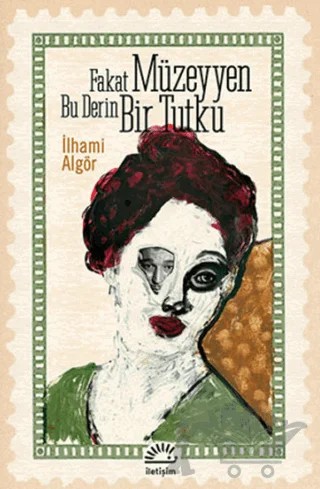 Fakat Müzeyyen Bu Derin Bir Tutku – İlhami Algör – İletişim Yayınevi kitap kapağı