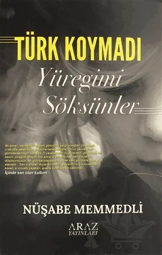 Türk Koymadı - Yüreğimi Söksünler – Nüşabe Memmedli – Araz Yayıncılık kitap kapağı