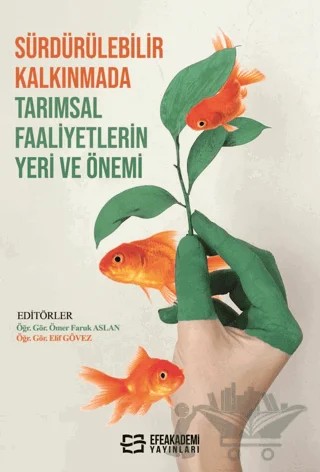 Sürdürülebilir Kalkınmada Tarımsal Faaliyetlerin Yeri ve Önemi – Ömer Faruk Aslan, Elif Gövez – Efe Akademi Yayınları kitap kapağı
