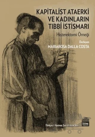 Kapitalist Ataerki ve Kadınların Tıbbi İstismarı – Mariarosa Dalla Costa – Sümer Yayıncılık kitap kapağı