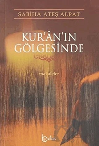 Kur’an’ın Gölgesinde – Sabiha Ateş Alpat – Beka Yayınları kitap kapağı