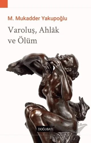 Varoluş, Ahlak ve Ölüm – M. Mukadder Yakupoğlu – Doğu Batı Yayınları kitap kapağı