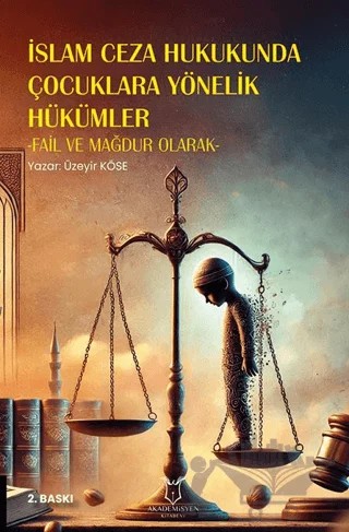 İslam Ceza Hukukunda Çocuklara Yönelik Hükümler -Fail ve Mağdur Olarak- 2. Baskı – Üzeyir Köse – Akademisyen Kitabevi kitap kapağı
