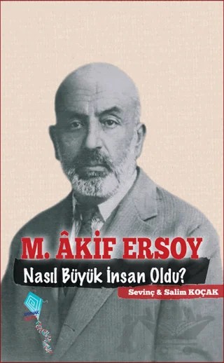 M. Akif Ersoy Nasıl Büyük İnsan Oldu? – Salim Koçak, Sevinç Koçak – Kaynak Yayınları kitap kapağı