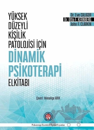 Yüksek Düzeyli Kişilik Patolojisi İçin Dinamik Psikoterapi El Kitabı – Eve Caligor, John F. Clarkin, Otto F. Kernberg – Psikoterapi Enstitüsü kitap kapağı