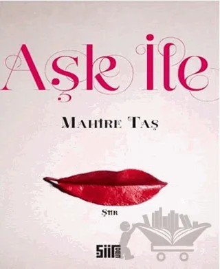 Aşk İle – Mahire Taş – Şiirden Yayıncılık kitap kapağı