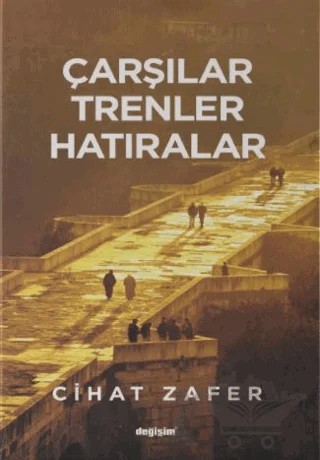 Çarşılar Trenler Hatıralar – Cihat Zafer – Değişim Yayınları kitap kapağı