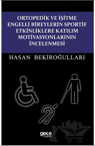 Ortopedik ve İşitme Engelli Bireylerin Sportif Etkinliklere Katılım Motivasyonlarının İncelenmesi – Hasan Bekiroğulları – Gece Kitaplığı kitap kapağı