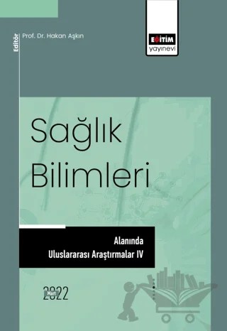 Sağlık Bilimleri Alanında Uluslararası Araştırmalar IV – Kolektif – Eğitim Yayınevi - Bilimsel Eserler kitap kapağı