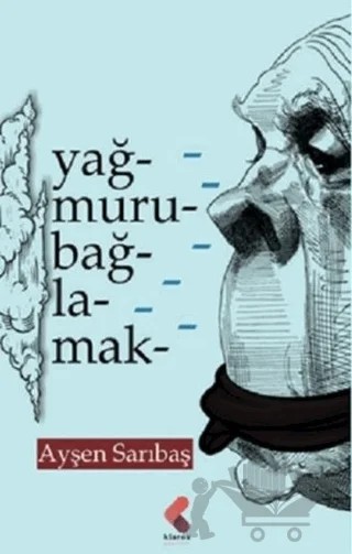 Yağmuru Bağlamak – Ayşen Sarıbaş – Klaros Yayınları kitap kapağı