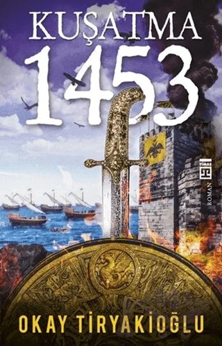 Kuşatma - 1453 – Okay Tiryakioğlu – Timaş Yayınları kitap kapağı
