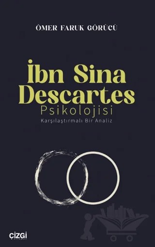 İbn Sina Descartes Psikolojisi Karşılaştırmalı Bir Analiz – Ömer Faruk Görücü – Çizgi Kitabevi Yayınları kitap kapağı