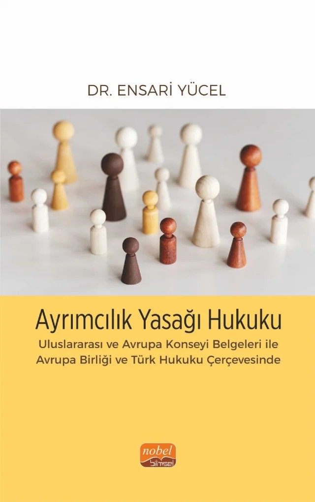 AYRIMCILIK YASAĞI HUKUKU - Uluslararası ve Avrupa Konseyi Belgeleri ile Avrupa Birliği ve Türk Hukuku Çerçevesinde – Ensari Yücel – Nobel Bilimsel Eserler kitap kapağı