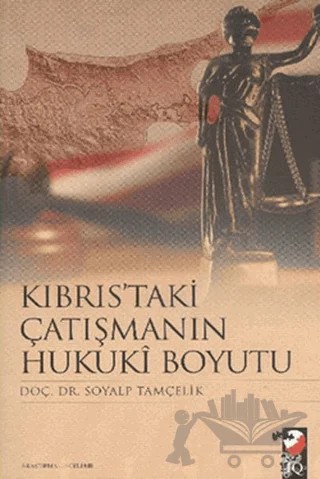 Kıbrıs'taki Çatışmanın Hukuki Boyutu – Soyalp Tamçelik – IQ Kültür Sanat Yayıncılık kitap kapağı