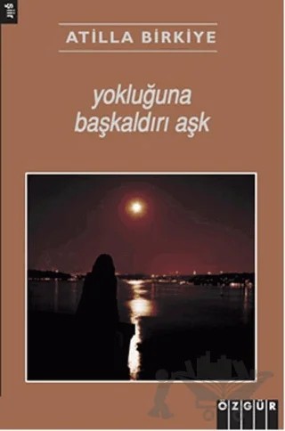 Yokluğuna Başkaldırı Aşk – Atilla Birkiye – Özgür Yayınları kitap kapağı