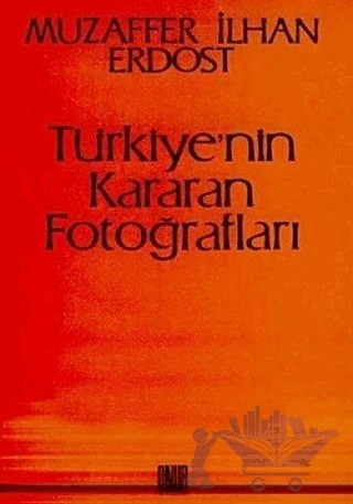 Türkiye’nin Kararan Fotoğrafları – Muzaffer İlhan Erdost – Sol ve Onur Yayınları kitap kapağı