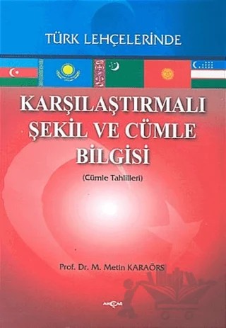 Karşılaştırmalı Şekil ve Cümle Bilgisi Türk Lehçelerinde – Metin Karaörs – Akçağ Yayınları kitap kapağı