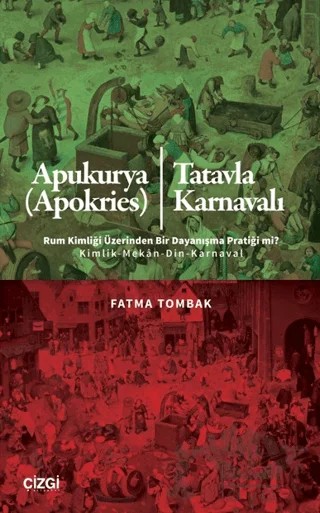 Apukurya (Apokries)/Tatavla Karnavalı Rum Kimliği Üzerinden Bir Dayanışma Pratiği mi? – Fatma Tombak – Çizgi Kitabevi Yayınları kitap kapağı