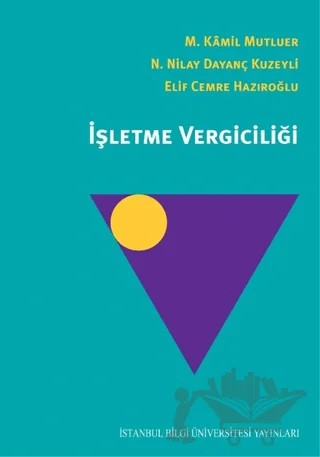 İşletme Vergiciliği – Elif Cemre Hazıroğlu, M. Kamil Mutluer, N. Nilay Dayanç Kuzeyli – İstanbul Bilgi Üniversitesi Yayınları kitap kapağı
