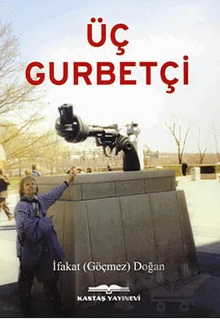 Üç Gurbetçi – İfakat Göçmez Doğan – Kastaş Yayınları kitap kapağı
