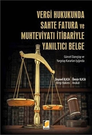 Vergi Hukukunda Sahte Fatura ve Muhteviyatı İtibariyle Yanıltıcı Belge – Ömür Ilıca, Zeynel Ilıca – Adalet Yayınevi kitap kapağı
