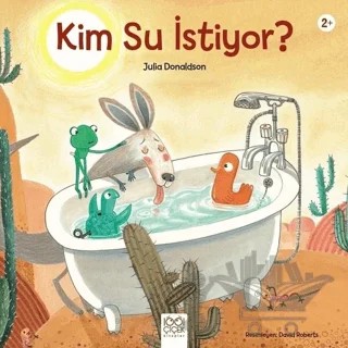 Kim Su İstiyor? – Julia Donaldson – 1001 Çiçek Kitaplar kitap kapağı
