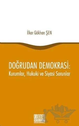 Doğrudan Demokrasi : Kurumlar, Hukuki ve Siyasi Sorunlar – İlker Gökhan Şen – On İki Levha Yayınları kitap kapağı