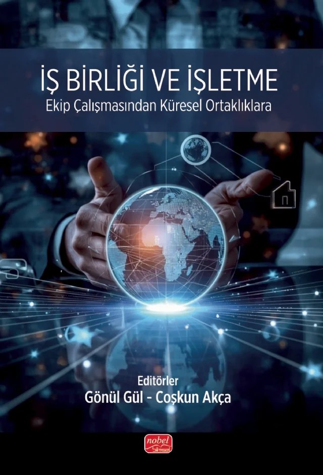 İŞ BİRLİĞİ VE İŞLETME - Ekip Çalışmasından Küresel Ortaklıklara – Aslı Ercan Önbıçak, Cüneyt Düzgün, Gökhan Uludağ, Hikmet Emir Önbıçak, Nurdan Apaydın, Oğuz Yavuzyılmaz, Ömer Çınar, Seçil Ulufer Kansoy, Seçkin Doğan, Seval Aksoy Kürü, Sinan Gülençer, Sonay Satır, Tolga Anıl Topdemir, Yavuz Elitok, Zeynep Akkuş – Nobel Bilimsel Eserler kitap kapağı