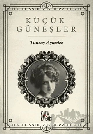 Küçük Güneşler – Tuncay Aymelek – Kafa Kağıdı kitap kapağı