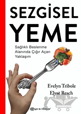 Sezgisel Yeme - Sağlıklı Beslenme Alanında Çığır Açan Yaklaşım – Evelyn Tribole, Elyse Resch – Epsilon Yayınevi kitap kapağı