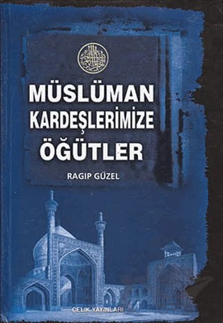 Müslüman Kardeşlerimize Öğütler – Ragıp Güzel – Çelik Yayınevi kitap kapağı