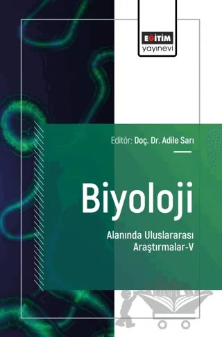 Biyoloji Alanında Uluslararası Araştırmalar - V – Adile Sarıtaş, Fikret Sarı, Mehmet Karaca, Pınar İli – Eğitim Yayınevi - Bilimsel Eserler kitap kapağı