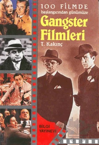 100 Filmde Başlangıcından Günümüze - Gangster Filmleri – T. Kalkınç – Bilgi Yayınevi kitap kapağı