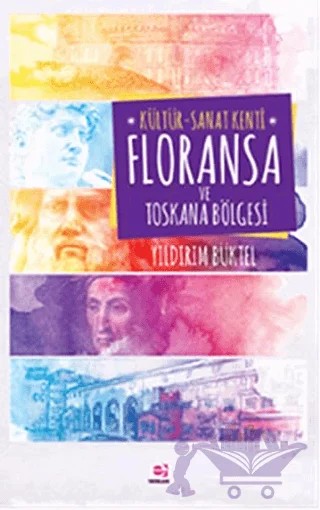 Kültür - Sanat Kenti Floransa ve Toskana Bölgesi – Yıldırım Büktel – E Yayınları kitap kapağı