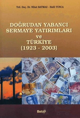 Doğrudan Yabancı Sermaye Yatırımları ve Türkiye (1923-2003) – Halil Tunca, Nihat Batmaz – Beta Yayınevi kitap kapağı