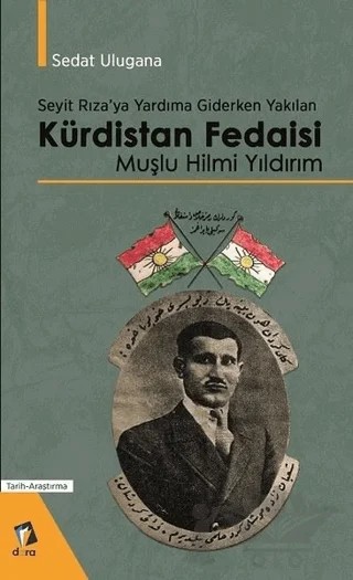 Seyit Rıza'ya Yardıma Giderken Yakılan Kürdistan Fedaisi Muşlu Hilmi Yıldırım – Sedat Ulugana – Dara Yayınları kitap kapağı
