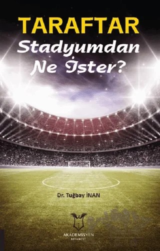 Taraftar Stadyumdan Ne İster? – Tuğbay İnan – Akademisyen Kitabevi kitap kapağı