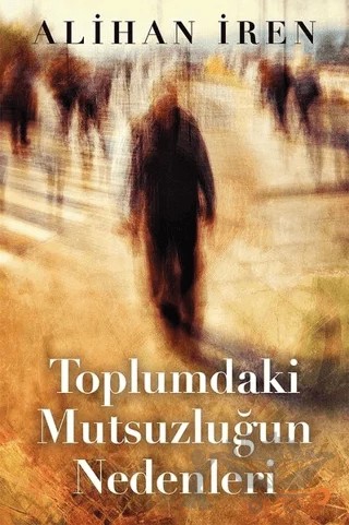 Toplumdaki Mutsuzluğun Nedenleri – Alihan İren – Cinius Yayınları kitap kapağı