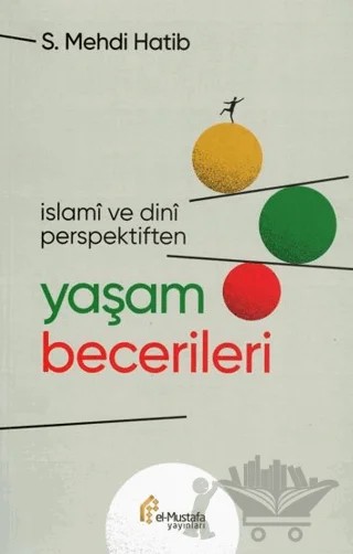 İslami ve Dini Perspektiften Yaşam Becerileri – S. Mehdi Hatib – el-Mustafa Yayınları kitap kapağı