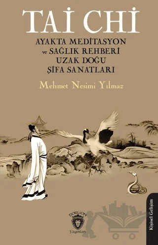 Tai Chi Ayakta Meditasyon ve Sağlık Rehberi Uzak Doğu Şifa Sanatları – Mehmet Nesimi Yılmaz – Dorlion Yayınları kitap kapağı