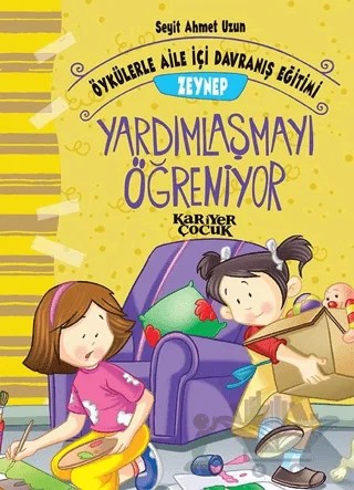 Zeynep Yardımlaşmayı Öğreniyor - Öykülerle Aile İçi Davranış Eğitimi – Seyit Ahmet Uzun – Kariyer Yayınları kitap kapağı