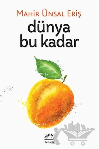 Dünya Bu Kadar – Mahir Ünsal Eriş – İletişim Yayınevi kitap kapağı
