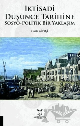 İktisadi Düşünce Tarihine Sosyo-Politik Bir Yaklaşım – Hakkı Çiftçi – Akademisyen Kitabevi kitap kapağı