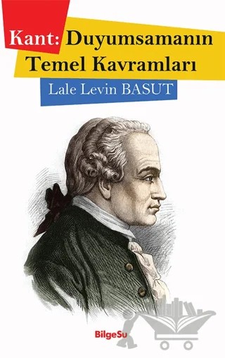 Kant: Duyumsamanın Temel Kavramları – Lale Levin Basut – BilgeSu Yayıncılık kitap kapağı