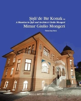 Şişli’de Bir Konak ve Mimar Giulio Mongeri / A Mansion in Şişli and Architect Giulio Mongeri – Özlem İnay Erten – Bozlu Art Project kitap kapağı