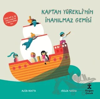 Kaptan Yürekli'nin İnanılmaz Gemisi – Alicia Acosta, Cecilia Moreno – Doğan Çocuk kitap kapağı
