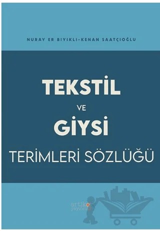 Tekstil ve Giysi Terimleri Sözlüğü – Kenan Saatçioğlu, Nuray Er Bıyıklı – Artikel Akademi kitap kapağı