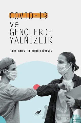 Covid -19 ve Gençlerde Yalnızlık – Mustafa Türkmen, Sedat Sarım – Paradigma Akademi Yayınları kitap kapağı